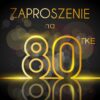 Zaproszenie na 80 Wystrzałowa Osiemdziesiątka